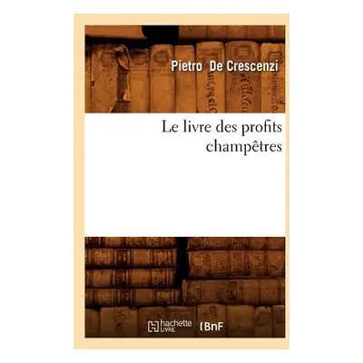 "Le Livre Des Profits Champtres" - "" ("De Crescenzi Pietro")