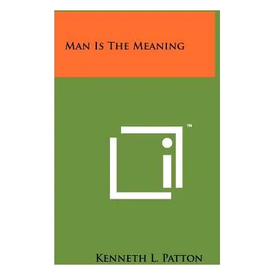 "Man Is The Meaning" - "" ("Patton Kenneth L.")