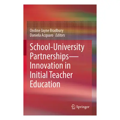 "School-University Partnerships--Innovation in Initial Teacher Education" - "" ("Bradbury Ondine