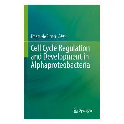 "Cell Cycle Regulation and Development in Alphaproteobacteria" - "" ("Biondi Emanuele")