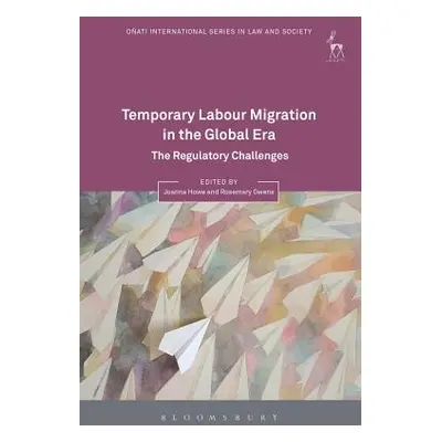 "Temporary Labour Migration in the Global Era: The Regulatory Challenges" - "" ("Howe Joanna")