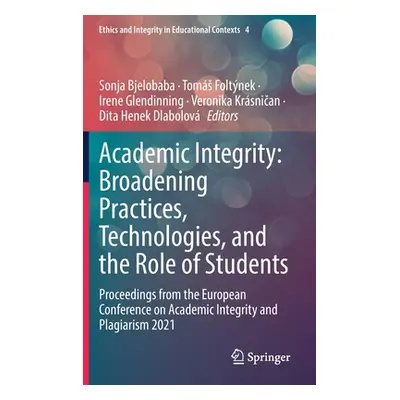 "Academic Integrity: Broadening Practices, Technologies, and the Role of Students: Proceedings f