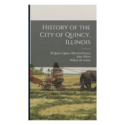 "History of the City of Quincy, Illinois" - "" ("Tillson John")