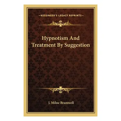 "Hypnotism And Treatment By Suggestion" - "" ("Bramwell J. Milne")