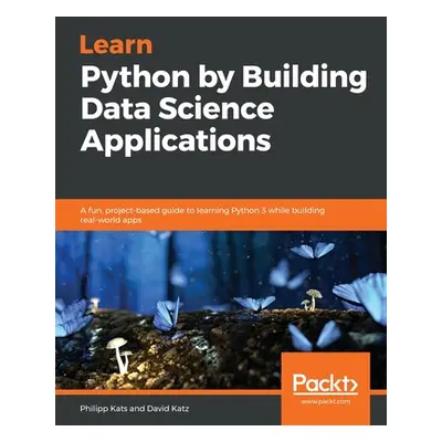 "Learn Python by Building Data Science Applications" - "" ("Kats Philipp")