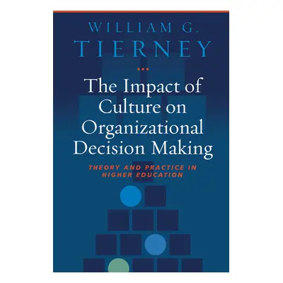 "The Impact of Culture on Organizational Decision Making: Theory and Practice in Higher Educatio