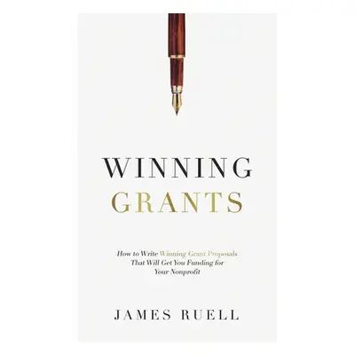 "Winning Grants: How to Write Winning Grant Proposals That Will Get You Funding for Your Nonprof