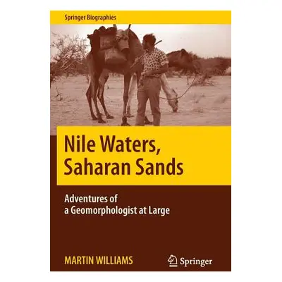 "Nile Waters, Saharan Sands: Adventures of a Geomorphologist at Large" - "" ("Williams Martin")