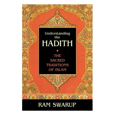 "Understanding the Hadith: The Sacred Traditions of Islam" - "" ("Swarup Ram")