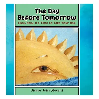 "The Day Before Tomorrow: Hush Now, It's Time to Take Your Nap" - "" ("Stevens Dannie Jean")