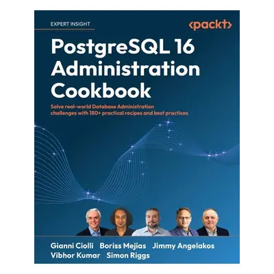 "PostgreSQL 16 Administration Cookbook: Solve real-world Database Administration challenges with