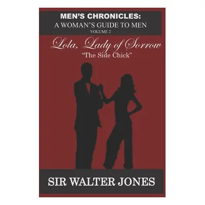 "Lola, Lady of Sorrow: The Side Chick" - "" ("Jones Walter")