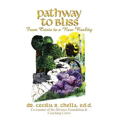 "Pathway to Bliss: From Crisis to a New Reality" - "" ("Chella Ed D. Cecilia R.")