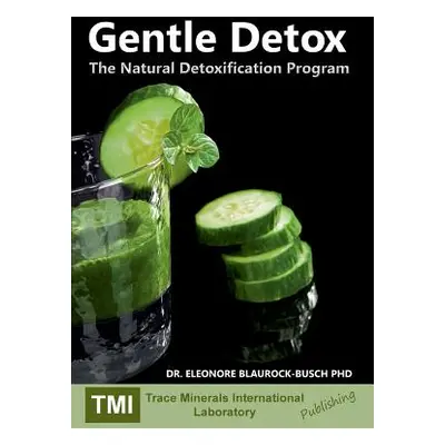 "Gentle Detox: The Natural Detoxification Program" - "" ("Busch Yvette")