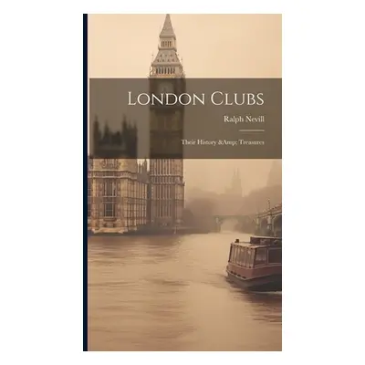 "London Clubs: Their History & Treasures" - "" ("Nevill Ralph")