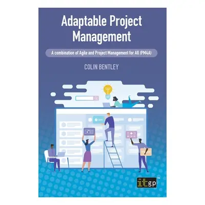 "Adaptable Project Management: A combination of Agile and Project Management for All (PM4A)" - "