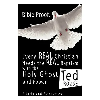 "Bible Proof: Every Real Christian Needs the Real Baptism with the Holy Ghost and Power" - "" ("