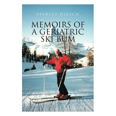 "Memoirs of a Geriatric Ski Bum" - "" ("Hirsch Stanley")