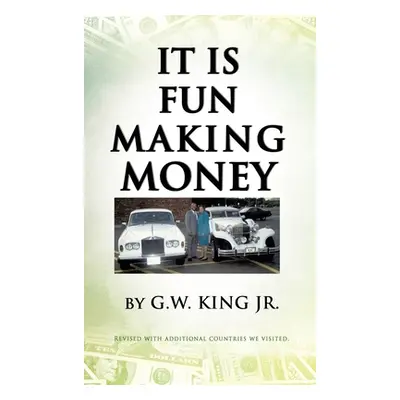 "It Is Fun Making Money" - "" ("King G. W. Jr.")