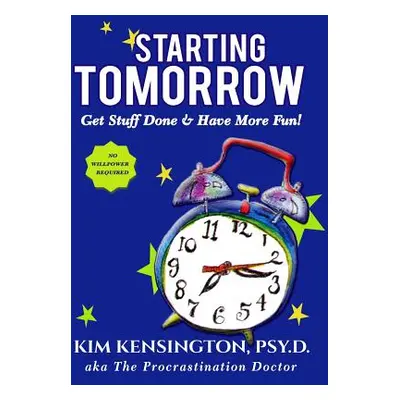 "Starting Tomorrow: 7 Steps to Lasting Change - Get Stuff Done and Have More Fun!" - "" ("Kensin