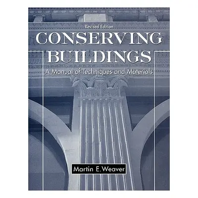 "Conserving Buildings: A Manual of Techniques and Materials" - "" ("Weaver Martin E.")