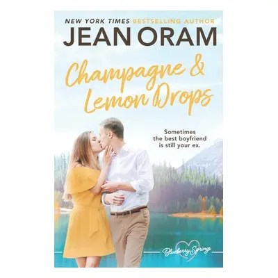 "Champagne and Lemon Drops: A Blueberry Springs Sweet Romance" - "" ("Oram Jean")