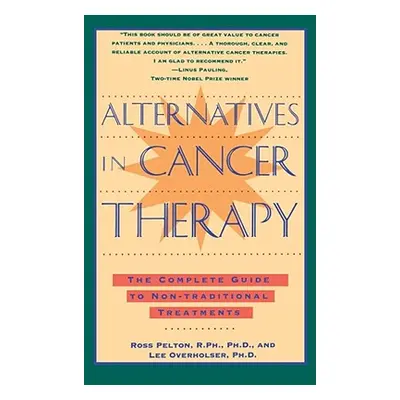 "Alternatives in Cancer Therapy: The Complete Guide to Alternative Treatments" - "" ("Pelton Ros