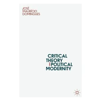 "Critical Theory and Political Modernity" - "" ("Domingues Jos Maurcio")