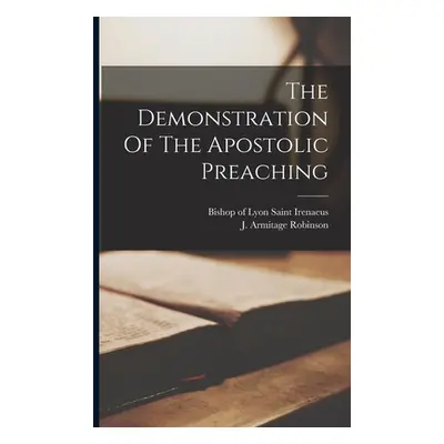 "The Demonstration Of The Apostolic Preaching" - "" ("Irenaeus Saint Bishop of Lyon")