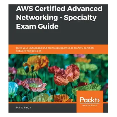 "AWS Certified Advanced Networking - Specialty Exam Guide" - "" ("Sluga Marko")