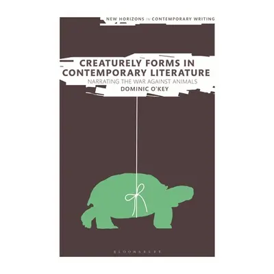 "Creaturely Forms in Contemporary Literature: Narrating the War Against Animals" - "" ("O'Key Do