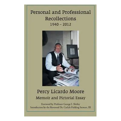 "Personal and Professional Recollections 1940 - 2012: Memoir and Pictorial Essay" - "" ("Moore P