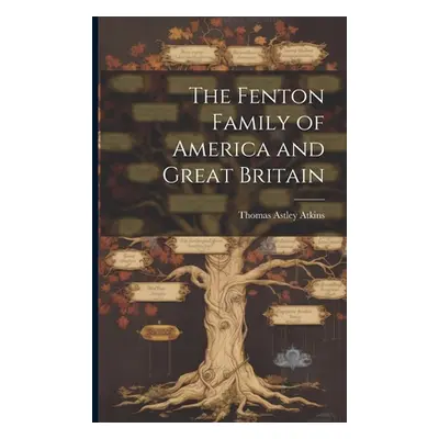 "The Fenton Family of America and Great Britain" - "" ("Atkins Thomas Astley")