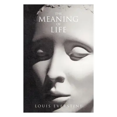 "The Meaning of Life: A Practical Guide to Staying Alive" - "" ("Everstine Louis")