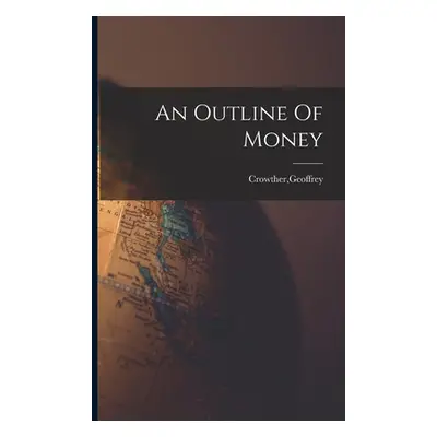 "An Outline Of Money" - "" ("Crowther Geoffrey")