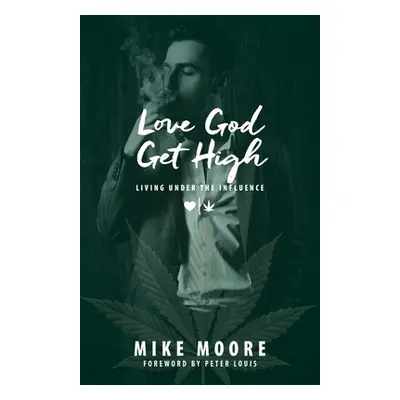 "Love God Get High: Living Under The Influence" - "" ("Moore Mike")