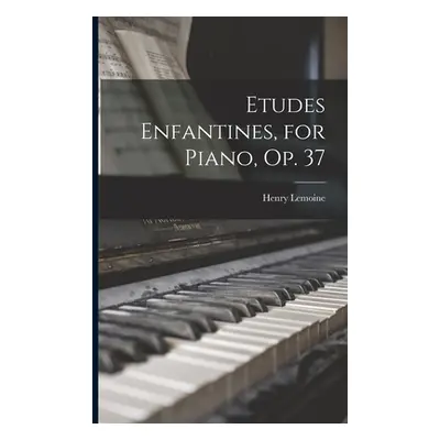 "Etudes Enfantines, for Piano, Op. 37" - "" ("Lemoine Henry 1786-1854")