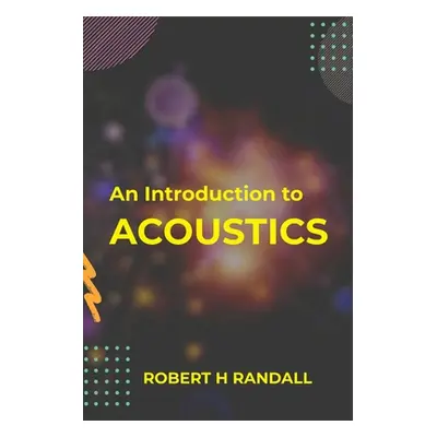 "An Introduction to Acoustics" - "" ("H Robert Randall")