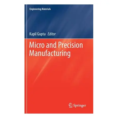 "Micro and Precision Manufacturing" - "" ("Gupta Kapil")