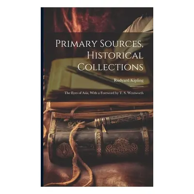 "Primary Sources, Historical Collections: The Eyes of Asia, With a Foreword by T. S. Wentworth" 