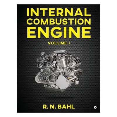 "Internal Combustion Engine: Volume I" - "" ("R N Bahl")