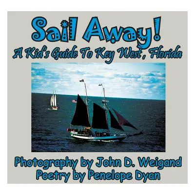 "Sail Away! A Kid's Guide To Key West, Florida" - "" ("Dyan Penelope")