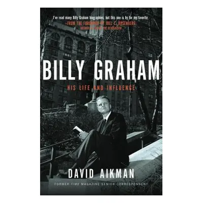 "Billy Graham: His Life and Influence" - "" ("Aikman David")