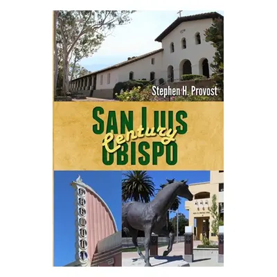 "San Luis Obispo Century" - "" ("Provost Stephen H.")