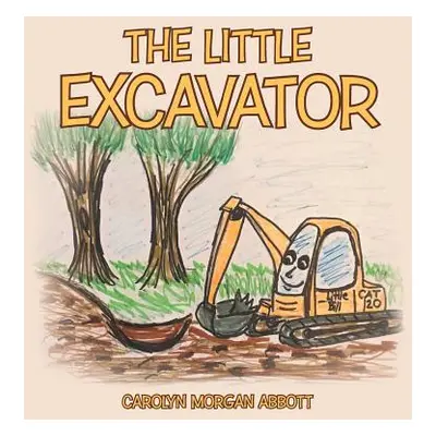 "The Little Excavator" - "" ("Abbott Carolyn Morgan")