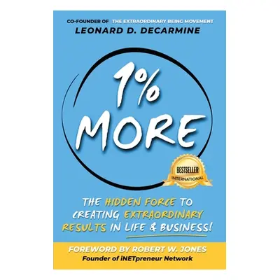 "1% More: The Hidden Force to Creating Extraordinary Results in Life & Business" - "" ("Decarmin