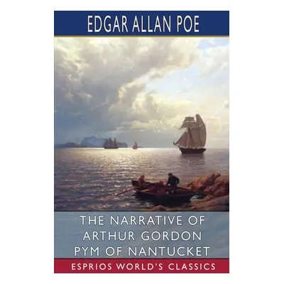 "The Narrative of Arthur Gordon Pym of Nantucket (Esprios Classics)" - "" ("Poe Edgar Allan")