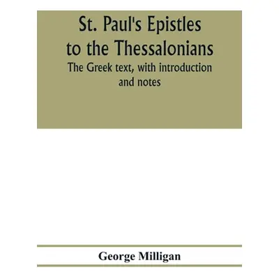 "St. Paul's Epistles to the Thessalonians. The Greek text, with introduction and notes" - "" ("M