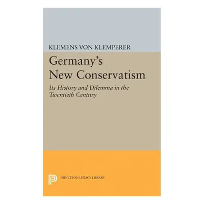 "Germany's New Conservatism: Its History and Dilemma in the Twentieth Century" - "" ("Von Klempe