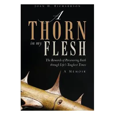 "A Thorn in my Flesh" - "" ("Richardson Joan H.")